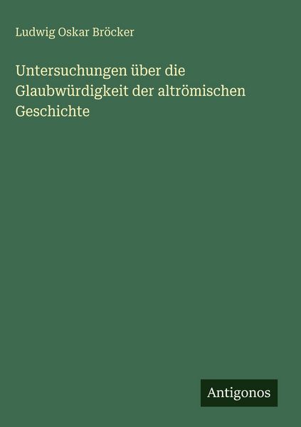 Produktbild: Untersuchungen &uuml;ber die Glaubw&uuml;rdigkeit der altr&ouml;mischen Geschichte