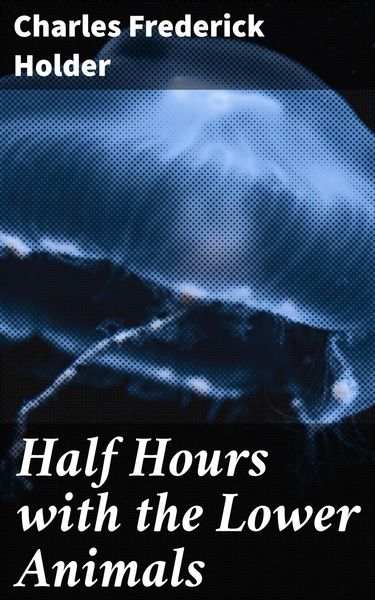 Produktbild: Half Hours with the Lower Animals