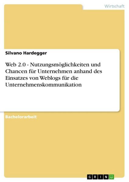 Produktbild: Web 2.0 - Nutzungsm&ouml;glichkeiten und Chancen f&uuml;r Unternehmen anhand des Einsatzes von Weblogs f&uuml;r die Unternehmenskommunikation