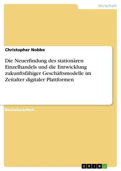 Produktbild: Die Neuerfindung des station&auml;ren Einzelhandels und die Entwicklung zukunftsf&auml;higer Gesch&auml;ftsmodelle im Zeitalter digitaler Plattformen