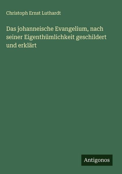Produktbild: Das johanneische Evangelium, nach seiner Eigenth&uuml;mlichkeit geschildert und erkl&auml;rt
