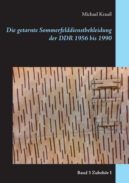 Produktbild: Die getarnte Sommerfelddienstbekleidung der DDR 1956 bis 1990