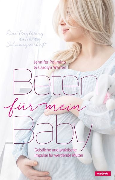 Beten für mein Baby, Taschenbuch von Jennifer Polimino,Carolyn Warren, Cap-Verlag Andreas Claus e.K., 978-3-86773-226-0