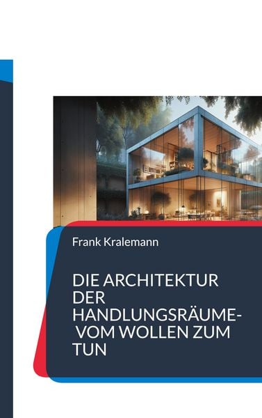 Produktbild: Die Architektur der Handlungsr&auml;ume- Vom Wollen zum Tun