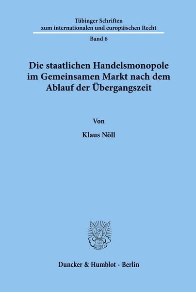 Produktbild: Die staatlichen Handelsmonopole im Gemeinsamen Markt nach dem Ablauf der &Uuml;bergangszeit.
