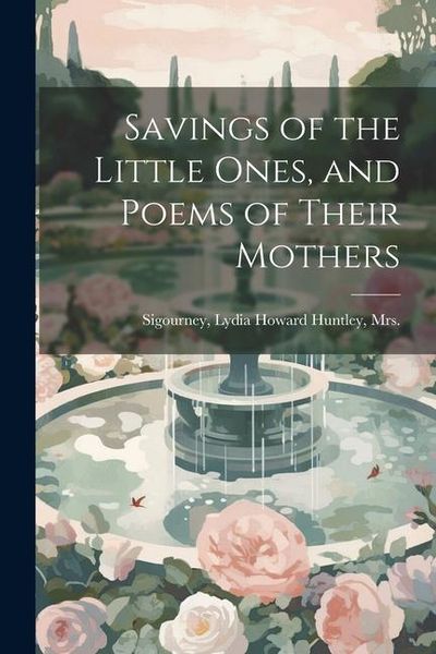 Produktbild: Savings of the Little Ones, and Poems of Their Mothers