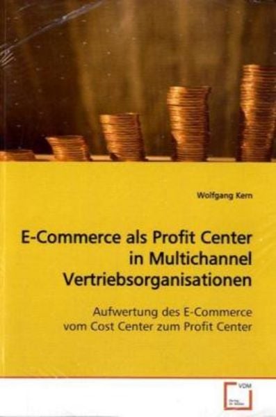 Kern, M: E-Commerce als Profit Center in Multichannel Vertri, Taschenbuch von MSc Kern, VDM, 978-3-639-12638-9