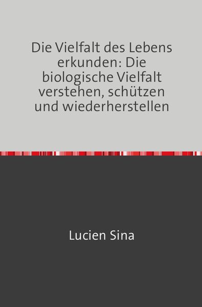 Produktbild: Die Vielfalt des Lebens erkunden: Die biologische Vielfalt verstehen, sch&uuml;tzen und wiederherstellen