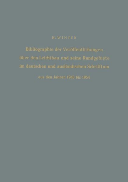 Produktbild: Bibliographie der Ver&ouml;ffentlichungen &uuml;ber den Leichtbau und seine Randgebiete im deutschen und ausl&auml;ndischen Schrifttum aus den Jahren 1940 bis 1954 / Bibliography of Publications on Light Weight Constructions and Related Fields in German and Foreign Literature from 1940 to 1954