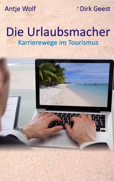 Die Urlaubsmacher, Taschenbuch von Antje Wolf , Dirk Geest, BoD – Books on Demand, 9783735738707