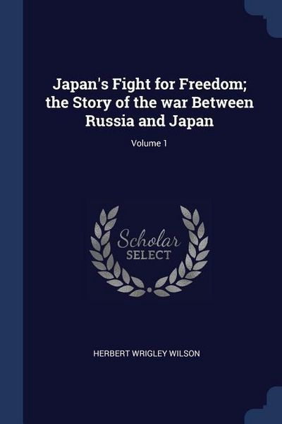 Produktbild: Japan's Fight for Freedom; the Story of the war Between Russia and Japan; Volume 1