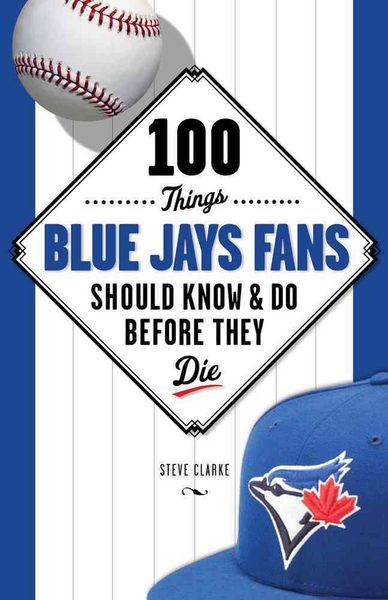 Produktbild: Clarke, S: 100 Things Blue Jays Fans Should Know & Do Before