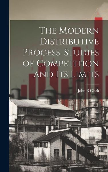 Produktbild: The Modern Distributive Process. Studies of Competition and its Limits