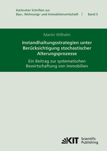 Produktbild: Instandhaltungsstrategien unter Ber&uuml;cksichtigung stochastischer Alterungsprozesse : ein Beitrag zur systematischen Bewirtschaftung von Immobilien