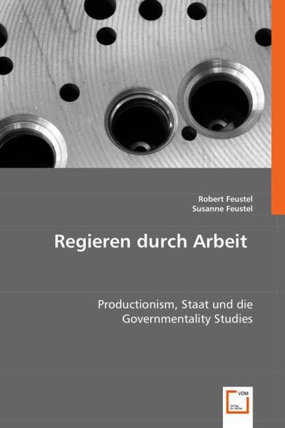 Feustel, R: Regieren durch Arbeit, Taschenbuch von Robert Feustel , Susanne Feustel, VDM, 9783836495646