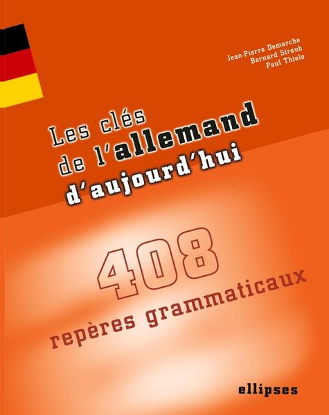 Les clés de l'allemand d'aujourd'hui - 408 repères grammaticaux, Taschenbuch von Jean-Pierre Demarche , Bernar Straub, Ellipses, 9782729819798