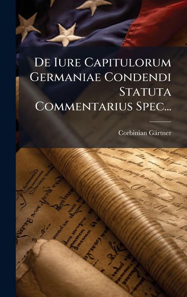 Produktbild: De Iure Capitulorum Germaniae Condendi Statuta Commentarius Spec...