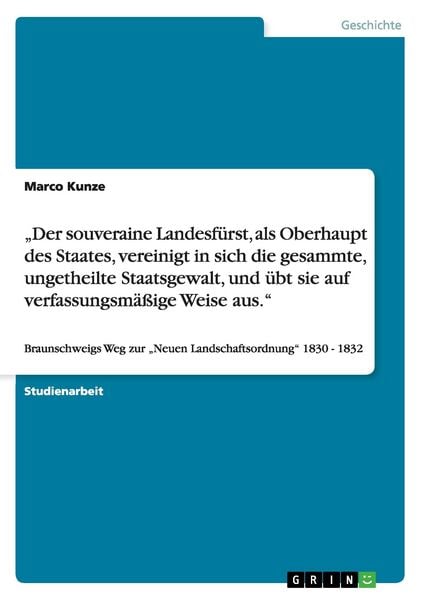 Produktbild: Der souveraine Landesf&uuml;rst, als Oberhaupt des Staates, vereinigt in sich die gesammte, ungetheilte Staatsgewalt, und &uuml;bt sie auf verfassungsm&auml;&szlig;ige Weise aus.
