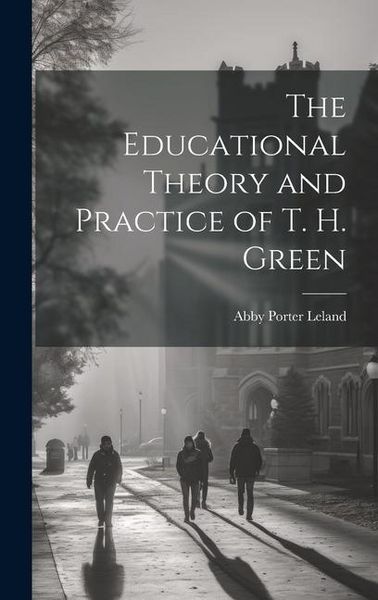 Produktbild: The Educational Theory and Practice of T. H. Green