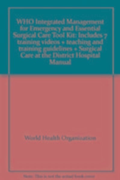 Who Integrated Management for Emergency and Essential Surgical Care Tool Kit