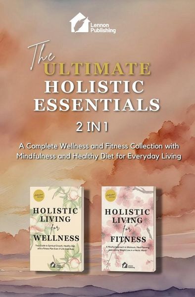 Produktbild: The Ultimate Holistic Essentials: A Complete Wellness and Fitness Collection with Mindfulness and Healthy Diet for Everyday Living