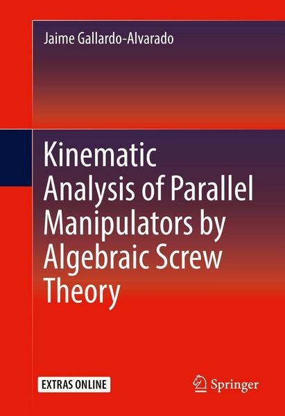 Produktbild: Kinematic Analysis of Parallel Manipulators by Algebraic Screw Theory