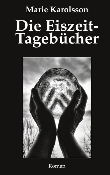 Die Eiszeit-Tagebücher, Taschenbuch von Marie Karolsson, BoD – Books on Demand, 9783753461267