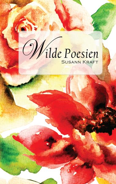 Wilde Poesien, Taschenbuch von Susann Kraft, BoD – Books on Demand, 9783738624977