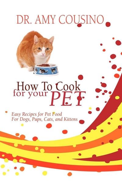 How to Cook for Your Pet, Taschenbuch von Amy Cousino, Strategic Book Publishing, 9781606933756