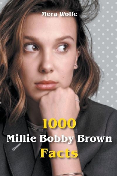 1000 Millie Bobby Brown Facts, Taschenbuch von Mera Wolfe, Mera Wolfe, 9798201775247
