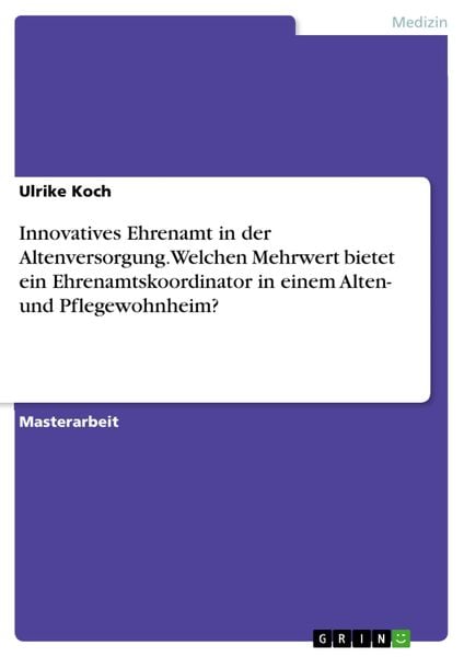 Produktbild: Innovatives Ehrenamt in der Altenversorgung. Welchen Mehrwert bietet ein Ehrenamtskoordinator in einem Alten- und Pflegewohnheim?
