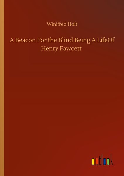 Produktbild: A Beacon For the Blind Being A LifeOf Henry Fawcett