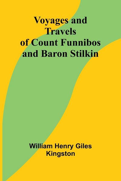 Produktbild: Voyages and Travels of Count Funnibos and Baron Stilkin