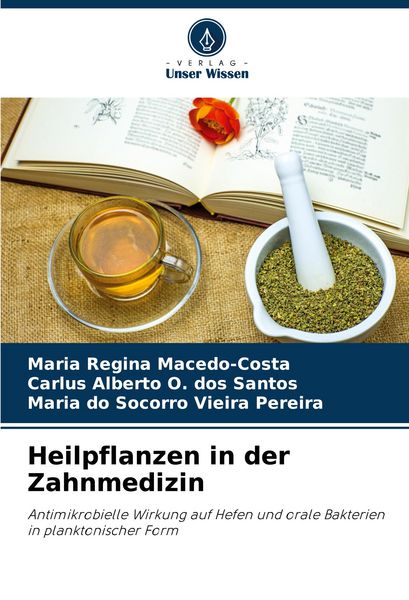 Heilpflanzen in der Zahnmedizin, Taschenbuch von Maria Regina Macedo-Costa , Carlus Alberto O. dos Santos , Maria do Socorro Vieira Pereira, Verlag