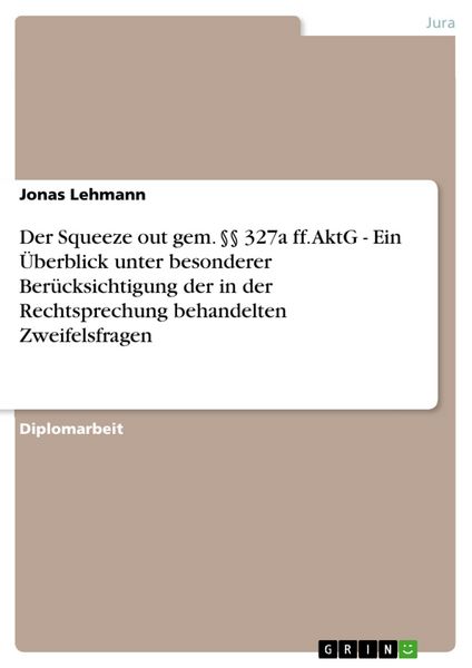 Produktbild: Der Squeeze out gem. &sect;&sect; 327a ff. AktG - Ein &Uuml;berblick unter besonderer Ber&uuml;cksichtigung der in der Rechtsprechung behandelten Zweifelsfragen