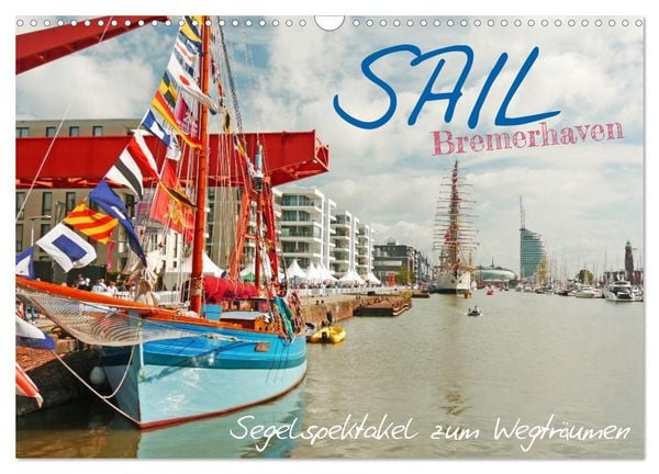 Produktbild: SAIL Bremerhaven. Segelspektakel zum Wegtr&auml;umen (Wandkalender 2026 DIN A3 quer), CALVENDO Monatskalender