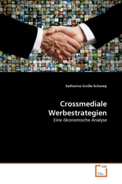Große-Schwiep, K: Crossmediale Werbestrategien, Taschenbuch von Katharina Grosse-Schwiep, VDM, 9783639348996