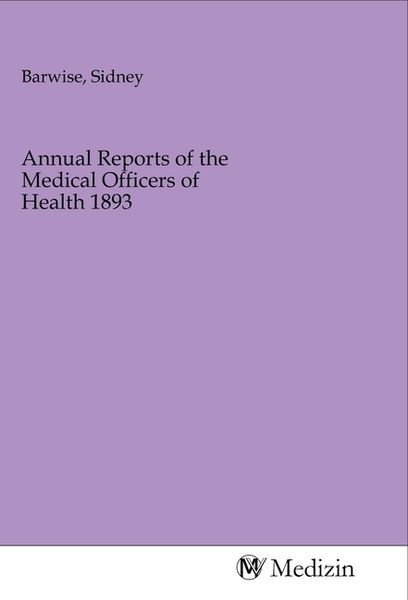 Annual Reports of the Medical Officers of Health 1893, Taschenbuch von , MV-Medizin, 9783968754352