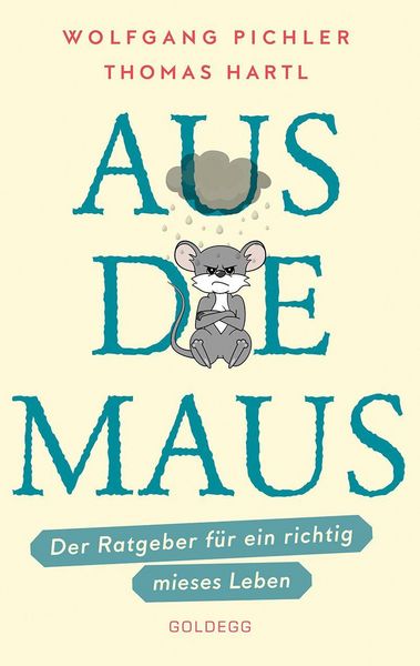 Produktbild: Aus die Maus - Ratgeber f&uuml;r ein richtig mieses Leben. Gr&uuml;beln und Schwarzmalen macht doch Spa&szlig;! Negative Denkmuster austricksen & eine positive Lebens