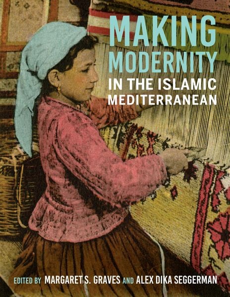 Produktbild: Making Modernity in the Islamic Mediterranean