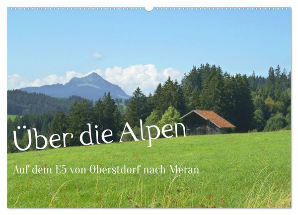 Produktbild: &Uuml;ber die Alpen - Auf dem E5 von Oberstdorf nach Meran (Wandkalender 2026 DIN A2 quer), CALVENDO Monatskalender