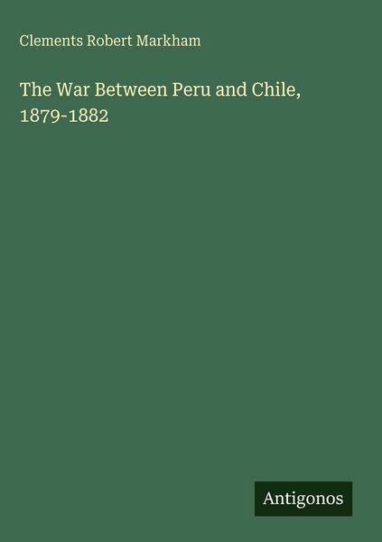 Produktbild: The War Between Peru and Chile, 1879-1882