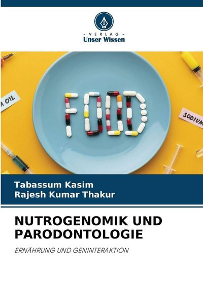 Nutrogenomik und Parodontologie, Taschenbuch von Tabassum Kasim , Rajesh Kumar Thakur, Verlag Unser Wissen, 9786208481803