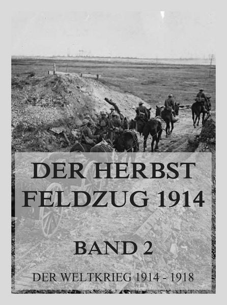 Produktbild: Der Herbst-Feldzug 1914; 2. Der Abschluss der Operationen im Westen und im Osten.