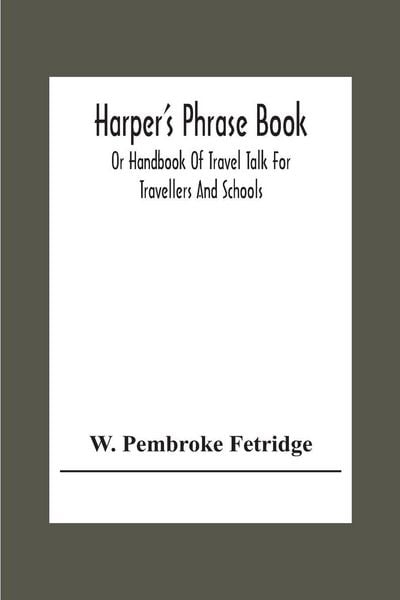 Produktbild: Harper'S Phrase Book; Or Handbook Of Travel Talk For Travellers And Schools. Being A Guide To Conversations In English, French, German, And Italian, On A New And Improved Method