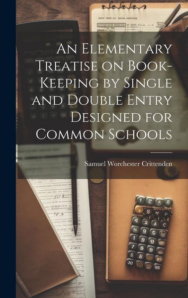 Produktbild: An Elementary Treatise on Book-Keeping by Single and Double Entry Designed for Common Schools