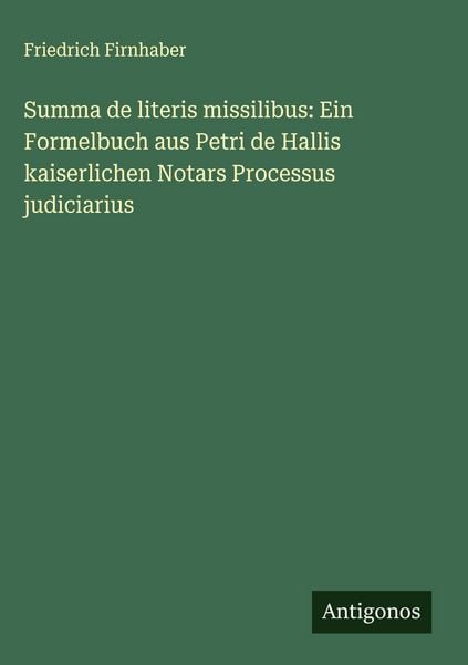 Produktbild: Summa de literis missilibus: Ein Formelbuch aus Petri de Hallis kaiserlichen Notars Processus judiciarius