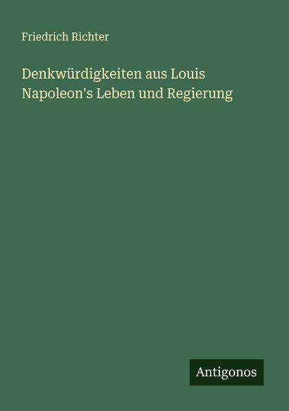 Produktbild: Denkw&uuml;rdigkeiten aus Louis Napoleon's Leben und Regierung