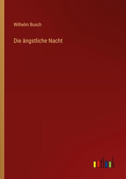 Die ängstliche Nacht, Taschenbuch von Wilhelm Busch, Outlook, 9783368448288