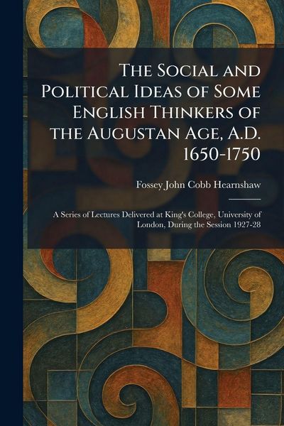 Produktbild: The Social and Political Ideas of Some English Thinkers of the Augustan Age, A.D. 1650-1750